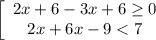 \left[\begin{array}{ccc}2x+6-3x+6\geq 0\\2x+6x-9