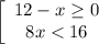 \left[\begin{array}{ccc}12-x\geq 0\\8x