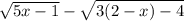 \sqrt{5x-1} - \sqrt{3(2-x)-4}