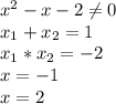 x^{2} -x-2\neq 0\\x_{1}+x_{2} =1\\x_{1}*x_{2} =-2\\x=-1\\x=2\\