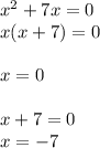 x^{2} +7x=0\\x(x+7)=0\\\\x = 0 \\\\x + 7 = 0 \\ x = -7