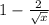 1-\frac{2}{\sqrt{x} }