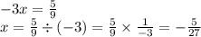 -3x = \frac{5}{9} \\ x = \frac{5}{9} \div ( - 3) = \frac{5}{9} \times \frac{1}{ - 3} = - \frac{5}{27}