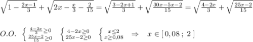 \sqrt{1-\frac{2x-1}{3}}+\sqrt{2x-\frac{x}{3}-\frac{2}{15}}=\sqrt{\frac{3-2x+1}{3}}+\sqrt{\frac{30x-5x-2}{15}}=\sqrt{\frac{4-2x}{3}}+\sqrt{\frac{25x-2}{15}}\\\\\\O.O.\; \; \left \{ {{\frac{4-2x}{3}\geq 0} \atop {\frac{25x-2}{15}\geq 0}} \right.\; \; \left \{ {{4-2x\geq 0} \atop {25x-2\geq 0}} \right.\; \; \left \{ {{x\leq 2} \atop {x\geq 0,08}} \right.\; \; \Rightarrow \; \; \; x\in [\, 0,08\; ;\; 2\; ]