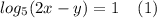 log_{5}(2x - y) = 1 \: \: \: \: \: (1)