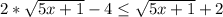 2*\sqrt{5x+1} -4 \leq \sqrt{5x+1}+2