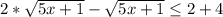 2*\sqrt{5x+1} -\sqrt{5x+1} \leq 2+4