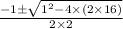 \frac{-1 \pm \sqrt{1^2-4\times (2\times 16)} }{2 \times 2}