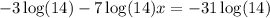 -3\log(14)-7\log(14)x=-31\log(14)