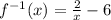 f^{-1}(x)=\frac{2}{x} -6