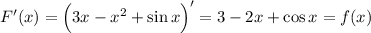 F'(x)=\Big(3x-x^2+\sin x\Big)'=3-2x+\cos x=f(x)