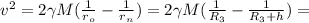 v^2 = 2 \gamma M ( \frac{1}{r_o} - \frac{1}{r_n} ) = 2 \gamma M ( \frac{1}{ R_3 } - \frac{1}{ R_3 + h } ) =