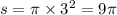 s = \pi \times {3}^{2} = 9\pi