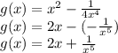 g(x) = {x}^{2} - \frac{1}{4 {x}^{4} } \\ g(x) = 2x - ( - \frac{1}{{x}^{5} }) \\ g(x) = 2x + \frac{1}{ {x}^{5} }