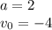 a=2\\v_{0}=-4