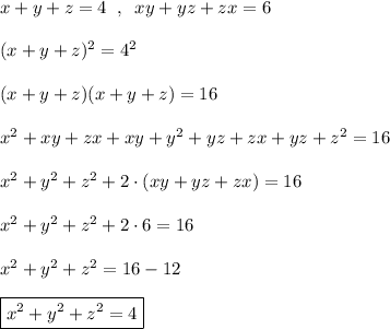 x+y+z=4\; \; ,\; \; xy+yz+zx=6\\\\(x+y+z)^2=4^2\\\\(x+y+z)(x+y+z)=16\\\\x^2+xy+zx+xy+y^2+yz+zx+yz+z^2=16\\\\x^2+y^2+z^2+2\cdot (xy+yz+zx)=16\\\\x^2+y^2+z^2+2\cdot 6=16\\\\x^2+y^2+z^2=16-12\\\\\boxed {x^2+y^2+z^2=4}