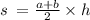 s \: = \frac{a + b}{2} \times h