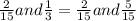 \frac{2}{15} and \frac{1}{3 } = \frac{2}{15} and \frac{5}{15}