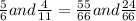 \frac{5}{6} and \frac{4}{11} = \frac{55}{66} and \frac{24}{66}