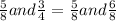 \frac{5}{8} and \frac{3}{4} = \frac{5}{8} and \frac{6}{8}