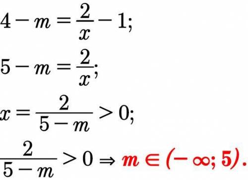 При каких значениях m уравнение 4-m=2/x-1 имеет положительный корень