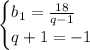 \begin{cases}b_1=\frac{18}{q-1}\\q+1=-1\end{cases}