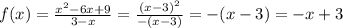 f(x) = \frac{ {x}^{2} - 6x + 9 }{3 - x}= \frac{(x-3)^2}{-(x-3)}=-(x-3)=-x+3