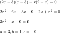 (2x-3)(x+3)-x(2-x)=0\\\\2x^2+6x-3x-9-2x+x^2=0\\\\3x^2 + x - 9=0\\\\a=3, b=1, c=-9