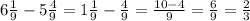 6\frac{1}{9} -5\frac{4}{9}=1\frac{1}{9} -\frac{4}{9}=\frac{10-4}{9} =\frac{6}{9}=\frac{2}{3}