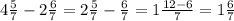 4\frac{5}{7} -2\frac{6}{7}=2\frac{5}{7}-\frac{6}{7}=1\frac{12-6}{7}=1\frac{6}{7}