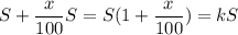 S+\dfrac{x}{100}S=S(1+\dfrac{x}{100})=kS