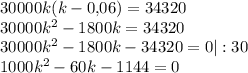 30000k(k-0{,}06)=34320\\30000k^2-1800k=34320\\30000k^2-1800k-34320=0|:30\\1000k^2-60k-1144=0