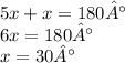 5x + x = 180° \\ 6x = 180° \\ x = 30° \\