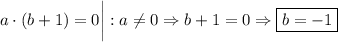 a\cdot (b+1)=0 \bigg | : a \neq 0 \Rightarrow b+1=0 \Rightarrow \boxed{b=-1}