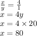 \frac{x}{y} = \frac{4}{1} \\ x = 4y \\ x = 4 \times 20 \\ x = 80