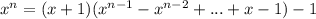 x^{n} = (x + 1)(x^{n-1} - x^{n-2} +...+ x - 1)-1