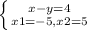 \left \{ {{x-y=4} \atop {x1=-5,x2=5}} \right.