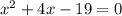 {x}^{2} + 4x - 19 = 0