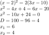 (x-2)^{2} =2(3x-10)\\x^{2} -4x+4=6x-20\\x^{2} -10x+24=0\\D=100-96=4\\x_{1} =6\\x_{2} =4