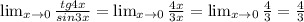 \lim_{ x \to 0 } \frac{tg4x}{sin3x} = \lim_{ x \to 0 } \frac{4x}{3x} = \lim_{x \to 0} \frac{4}{3} = \frac{4}{3}