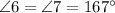 \angle 6 = \angle 7 = 167^{\circ}