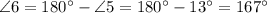 \angle 6 = 180^{\circ} - \angle 5 = 180^{\circ} - 13^{\circ} = 167^{\circ}