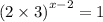 {(2 \times 3)}^{x - 2} = 1