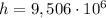 h = 9,506\cdot10^6