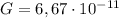 G = 6,67\cdot10^{-11}