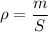 \displaystyle \rho = \frac{m}{S}