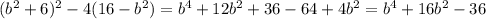 (b^2+6)^2-4(16-b^2)=b^4+12b^2+36-64+4b^2=b^4+16b^2-36