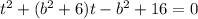 t^2+(b^2+6)t-b^2+16=0