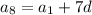 a_8 = a_1 + 7d