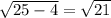 \sqrt{25 - 4} = \sqrt{21}